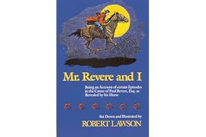 Mr. Revere and I: Being an Account of certain Episodes in the Career of Paul Revere,Esq. as Revealed by his Horse