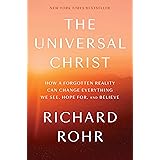 The Universal Christ: How a Forgotten Reality Can Change Everything We See, Hope For, and Believe