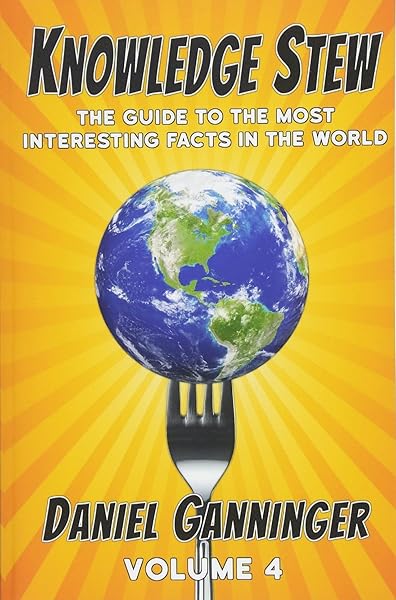 Knowledge Stew The Guide To The Most Interesting Facts In The World Volume 4 Knowledge Stew Guides Ganninger Daniel 9781548194215 Amazon Com Books