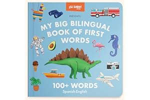 My Big Bilingual Book of First Words: 100+ English-Spanish Words for Animals, Foods, Vehicles, Planets, and More! (Si Sabo Bilingual Books for Kids)