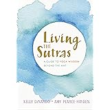 Living the Sutras: A Guide to Yoga Wisdom beyond the Mat