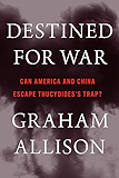 Destined for War: Can America and China Escape Thucydides's Trap?