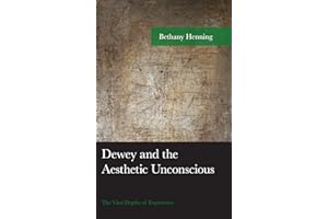 Dewey and the Aesthetic Unconscious: The Vital Depths of Experience (American Philosophy Series)