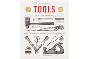Tools A Visual History: The Hardware that Built, Measured and Repaired the World
