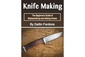 Knife Making: The Beginner's Guide of Blacksmithing and Making Knives