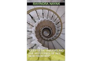"Deep Seek: Unraveling the Mysteries of AI’s New Frontier"
