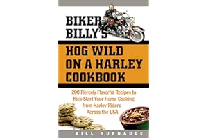 Biker Billy's Hog Wild on a Harley Cookbook: 200 Fiercely Flavorful Recipes to Kick-Start Your Home Cooking from Harley Rider