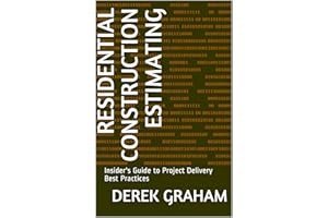 Residential Construction Estimating: Insider's Guide to Project Delivery Best Practices (Art of Construction Book 2)