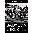 Babylon Girls: Black Women Performers and the Shaping of the Modern