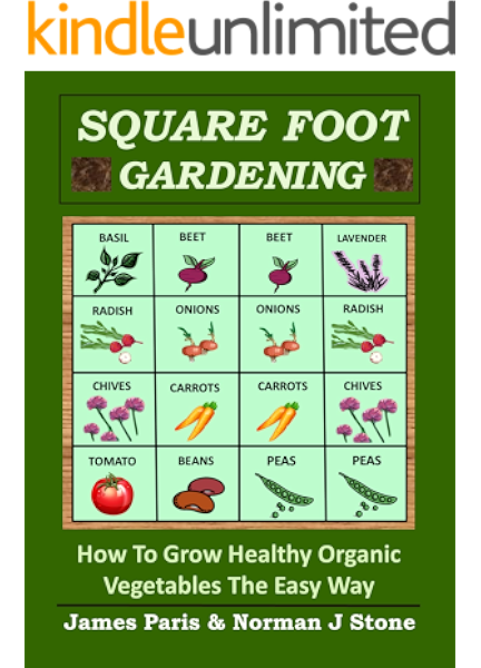 Square Foot Gardening How To Grow Healthy Organic Vegetables The Easy Way Including Companion Planting Intensive Vegetable Growing Methods Gardening Techniques Book 6 Ebook Paris James Stone Norman J Amazon Com Au