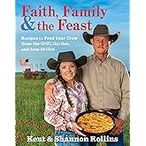 Faith, Family & The Feast: Recipes to Feed Your Crew from the Grill, Garden, and Iron Skillet