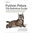 Python Polars: The Definitive Guide: Transforming, Analyzing, and Visualizing Data with a Fast and Expressive DataFrame API