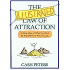 The Illustrated Law of Attraction: Getting More of What You Want By Being More of Who You Are