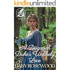 A Disguised Duke’s Unlikely Love: A Historical Regency Romance Novel (Hearts of the Regency)