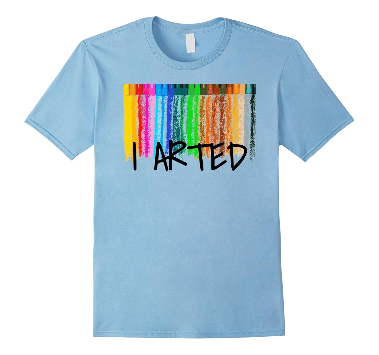 I Arted Shirt With Artist Crayons Colored Set Novelty Gift4LVS