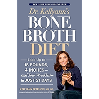 Dr. Kellyann's Bone Broth Diet: Lose Up to 15 Pounds, 4 Inches--and Your Wrinkles!--in Just 21 Days