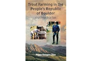 Trout Farming in the People’s Republic of Boulder: And Other True Tails