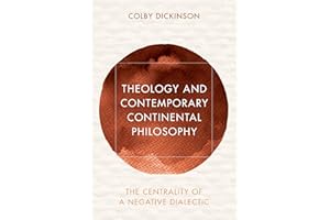 Theology and Contemporary Continental Philosophy: The Centrality of a Negative Dialectic (Reframing Continental Philosophy of Religion)