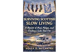 Surviving Scottish Slow Living: A Memoir of Mud, Midges, and Finding a Life That Fits