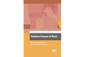Feminist Futures of Work: Reimagining Labour in the Digital Economy (Digital Studies)