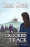On a Crooked Track: A Lost Wizard's Tale (The Chained Adept Book 4)