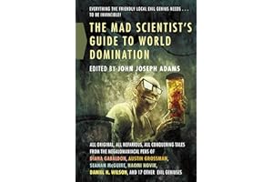 The Mad Scientist's Guide to World Domination: Original Short Fiction for the Modern Evil Genius