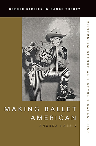 Download Making Ballet American: Modernism Before and Beyond Balanchine (Oxford Studies in Dance Theory) (English Edition) PDF