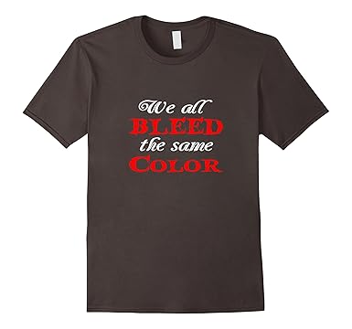 Amazon.com: We All Bleed The Same Color T-Shirt Racial Equality ... Amazon.com: We All Bleed The Same Color T-Shirt Racial Equality ...