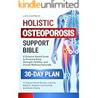 Holistic Osteoporosis Support Bible: A Science-Based Guide to Promote Bone Strength, Mobility, and Wellness Naturally | 30-Day Plan to Support Bone Density, Improve Balance and Reduce Fracture