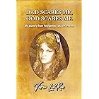 DAD SCARES ME, GOD SCARES ME: My Journey from Polygamist Cult to Freedom