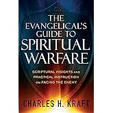 The Evangelical's Guide to Spiritual Warfare: Scriptural Insights and Practical Instruction on Facing the Enemy