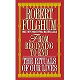 From Beginning to End: The Rituals of Our Lives
