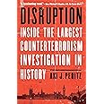Disruption: Inside the Largest Counterterrorism Investigation in History