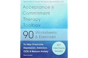 Acceptance and Commitment Therapy Toolbox : 90 Exercises and Worksheets to Help Overcome Depression, Addiction, OCD, and Redu