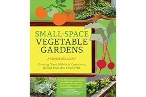 Small-Space Vegetable Gardens: Growing Great Edibles in Containers, Raised Beds, and Small Plots