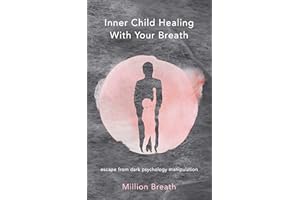 Inner Child Healing With Your Breath: escape from dark psychology manipulation