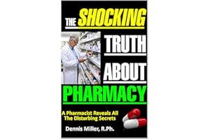 The Shocking Truth About Pharmacy: A Pharmacist Reveals All The Disturbing Secrets