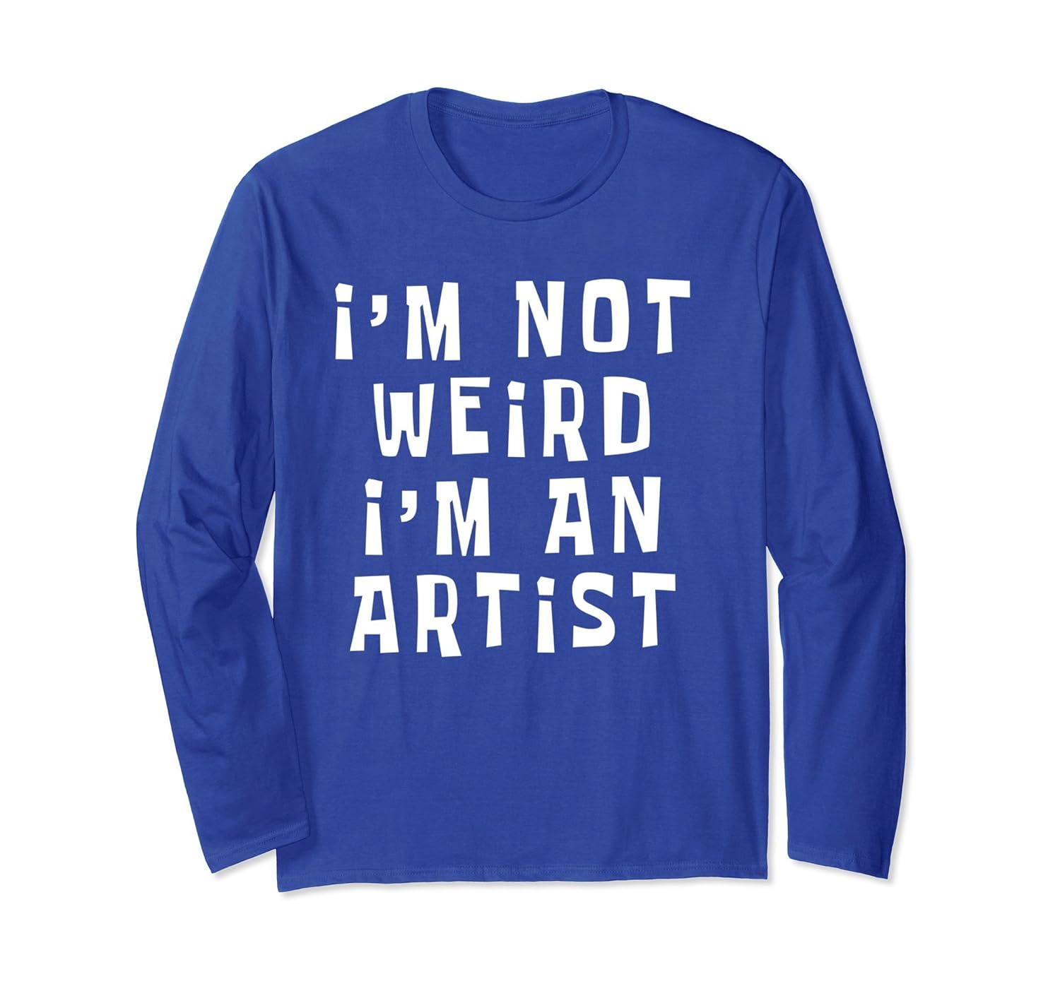 I'm Not Weird I'm an Artist Long Sleeve T-Shirt-anz