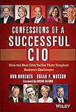Confessions of a Successful CIO: How the Best CIOs