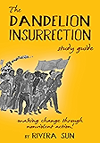 The Dandelion Insurrection Study Guide: - making change through nonviolent action -