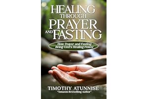 Healing Through Prayer & Fasting: How Prayer and Fasting Bring God's Healing Power (Becoming Prayer Power House (Prayer Minis