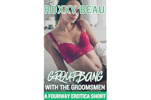 Groupbang With The Groomsmen: A Fourway Erotica Short Story (Greedy For More Than One: Erotica Shorts Story Bundle)