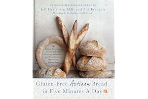 Gluten-Free Artisan Bread in Five Minutes a Day: The Baking Revolution Continues with 90 New, Delicious and Easy Recipes Made with Gluten-Free Flours