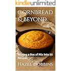 Cornbread & Beyond: Turning a Box of Mix Into 50 Recipes (Baking Bliss Book 22)