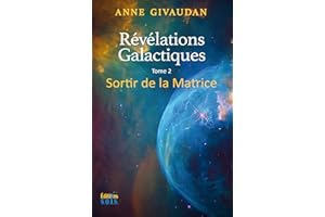 Révélations Galactiques tome 2: Sortir de la matrice (French Edition)