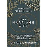 The Marriage Gift: 365 Prayers for Our Marriage - A Daily Devotional Journey to Inspire, Encourage, and Transform Us and Our Prayer Life