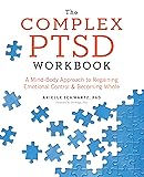 The Complex PTSD Workbook: A Mind-Body Approach to