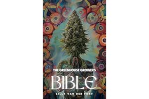 The Greenhouse Growers Bible: Mastering Cannabis in Controlled Environments.: A Comprehensive Guide
