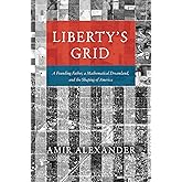 Liberty's Grid: A Founding Father, a Mathematical Dreamland, and the Shaping of America
