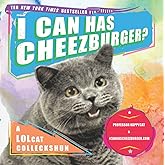 I Can Has Cheezburger?: A LOLcat Colleckshun